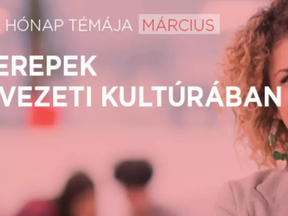 Így jelent meg márciusban a NŐI SZEREPEK A SZERVEZETI KULTÚRÁBAN
