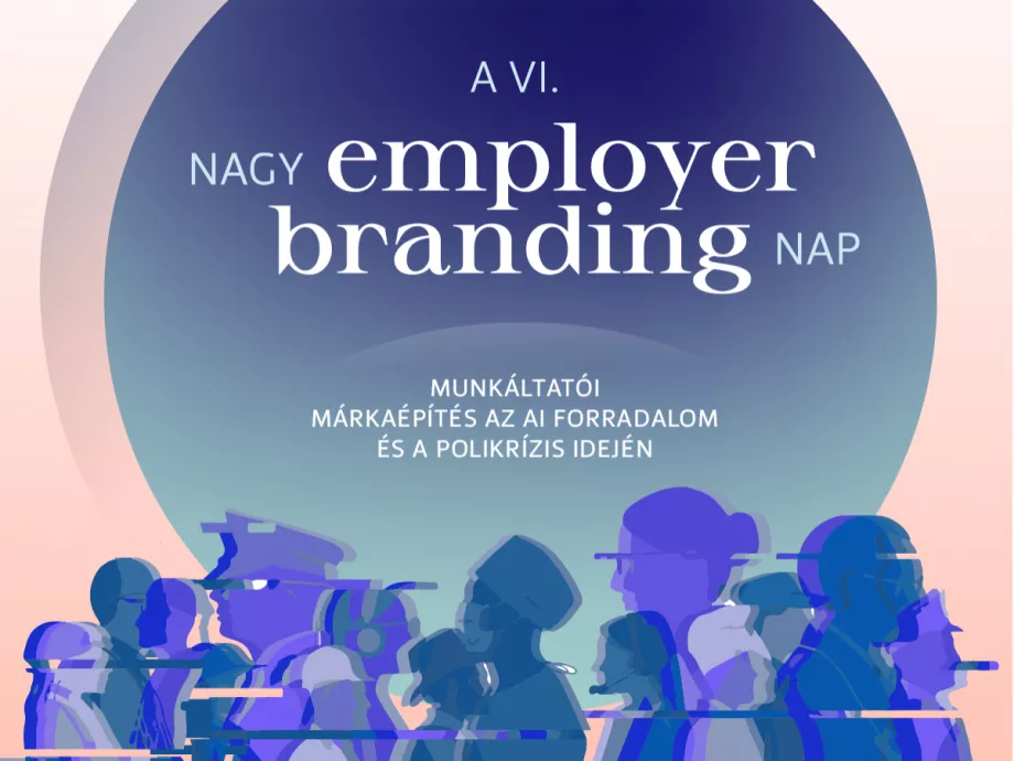 Jön a VI. Nagy Employer Branding Nap: Munkáltatói márkaépítés az AI forradalom és a polikrízis idején